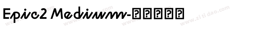 Epic2 Medium字体转换